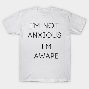 I'm Not Anxious T-Shirt